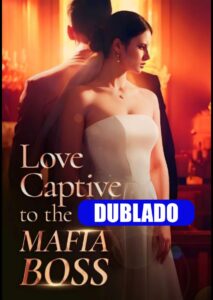 Assistir AMOR CATIVO DO CHEFE DA MARFIA DUBLADO (LOVE CAPTIVE TO THE MAFIA BOSS)
