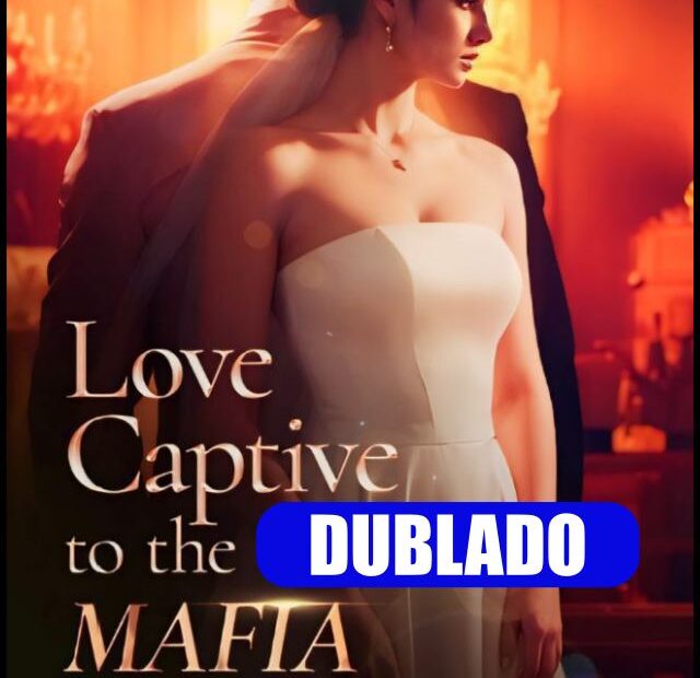 Assistir AMOR CATIVO DO CHEFE DA MARFIA DUBLADO (LOVE CAPTIVE TO THE MAFIA BOSS)