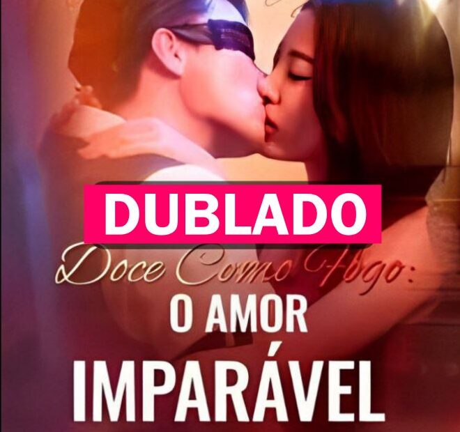 Assista DOCE COMO FOGO O AMOR IMPARAVEL DUBLADO em Português online Grátis