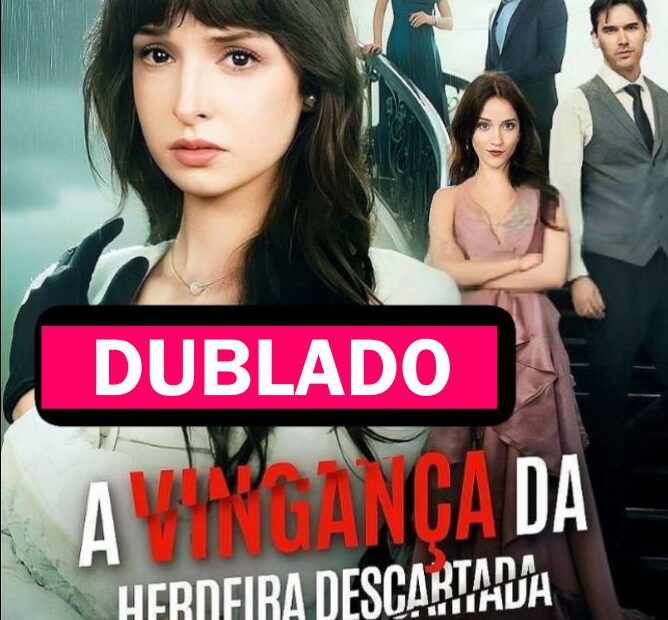 A VINGANÇA DA HERDEIRA DESCARTADA DUBLADO