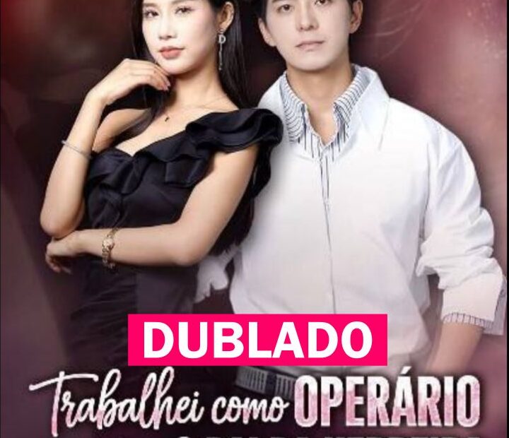 Assista TRABALHEI COMO OPERARIO MAS SOU O PAI DA HERDEIRA DUBLADO em Português online Grátis
