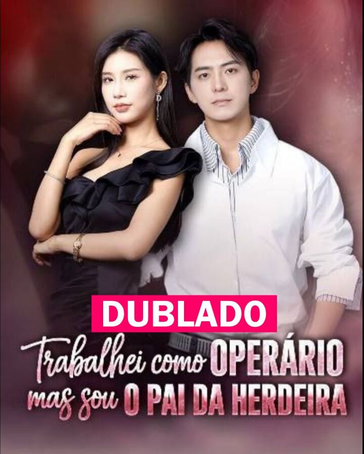 Assista TRABALHEI COMO OPERARIO MAS SOU O PAI DA HERDEIRA DUBLADO em Português online Grátis